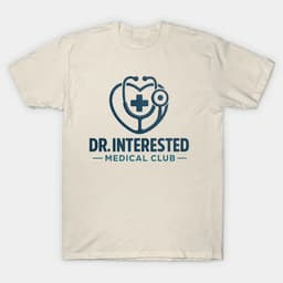Dr. Interested T-Shirt - Healthcare Club Merchandise